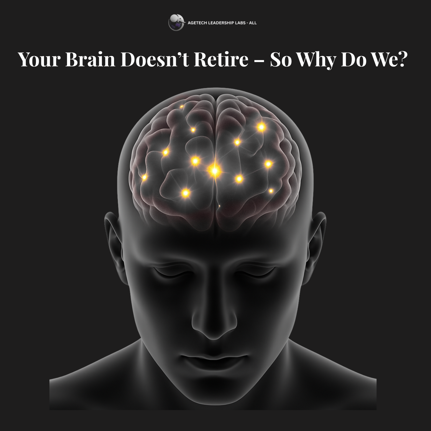Your Brain Doesn’t Retire – So Why Do We? Longeivity Economy Paradox